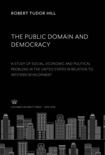 The Public Domain and Democracy: A Study of Social, Economic and Political Problems in the United States in Relation to Western Development