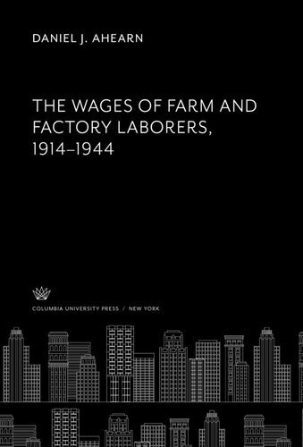 The Wages of Farm and Factory Laborers 1914-1944