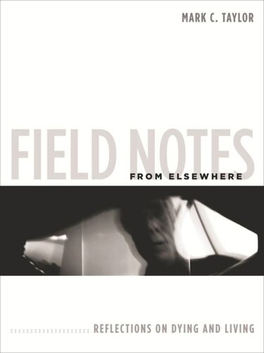 Field Notes from Elsewhere: Reflections on Dying and Living
