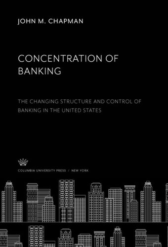 Concentration of Banking: The Changing Structure and Control of Banking in the United States
