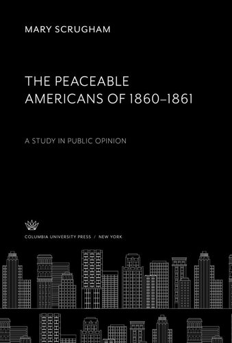 The Peaceable Americans of 1860–1861: A Study in Public Opinion