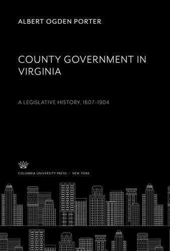 County Government in Virginia a Legislative History, 1607–1904