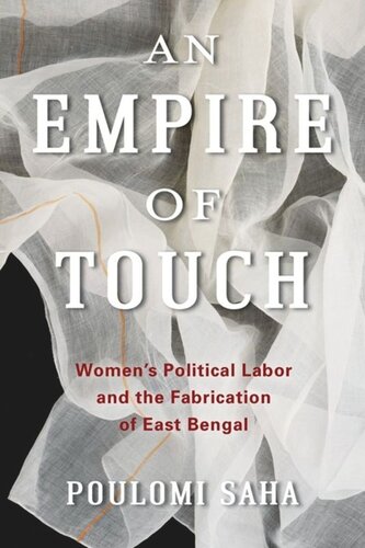 An Empire of Touch: Women's Political Labor and the Fabrication of East Bengal