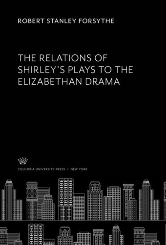 The Relations of Shirley’S Plays to the Elizabethan Drama