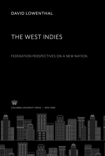 The West Indies Federation Perspectives on a New Nation