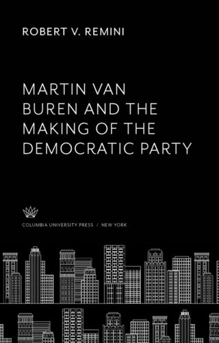 Martin Van Buren and the Making of the Democratic Party