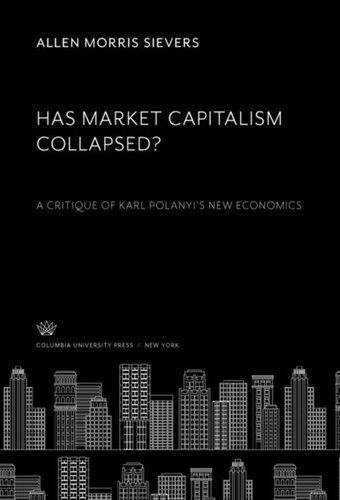 Has Market Capitalism Collapsed?: A Critique of Karl Polanyi’S New Economics