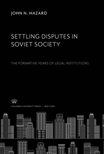 Settling Disputes in Soviet Society: The Formative Years of Legal Institutions