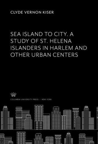 Sea Island to City. a Study of St. Helena Islanders in Harlem and Other Urban Centers