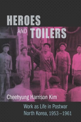 Heroes and Toilers: Work as Life in Postwar North Korea, 1953–1961