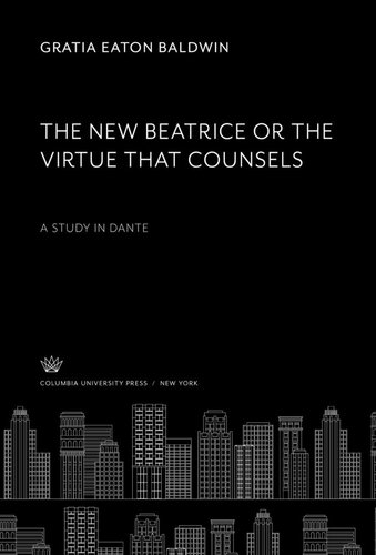 The New Beatrice or the Virtue That Counsels: A Study in Dante