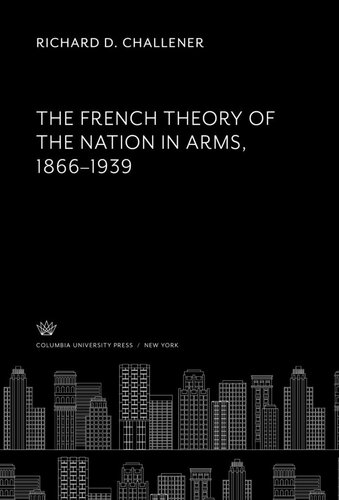 The French Theory of the Nation in Arms 1866–1939