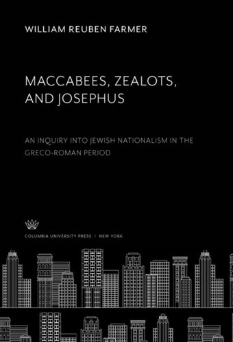 Maccabees, Zealots, and Josephus: An Inquiry into Jewish Nationalism in the Greco-Roman Period