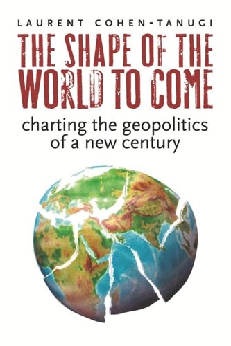 The Shape of the World to Come: Charting the Geopolitics of a New Century