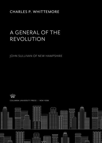 A General of the Revolution. John Sullivan of New Hampshire