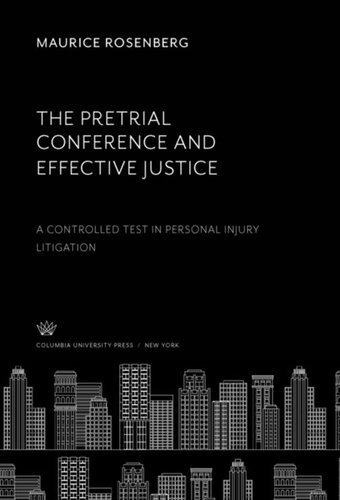 The Pretrial Conference and Effective Justice: A Controlled Test in Personal Injury Litigation