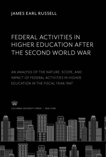 Federal Activities in Higher Education After the Second World War: An Analysis of the Nature, Scope, and Impact of Federal Activities in Higher Education in the Fiscal Year 1947