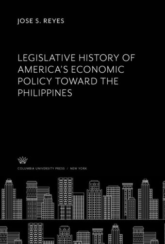 Legislative History of America’S Economic Policy Toward the Philippines