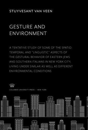 Gesture and Environment: A Tentative Study of some of the Spatio-Temporal and ”Linguistic” Aspects of the Gestural Behavior of Eastern Jews and Southern Italians in New York City, Living Under Similar as Well as Different Environmental Conditions