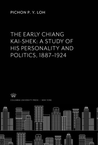 The Early Chiang Kai-Shek: a Study of His Personality and Politics, 1887–1924