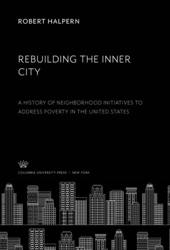 Rebuilding the Inner City: A History of Neighborhood Initiatives to Address Poverty in the United States