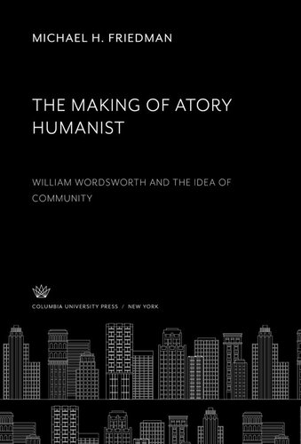 The Making of Atory Humanist.: William Wordsworth and the Idea of Community