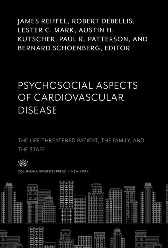 Psychosocial Aspects of Cardiovascular Disease: The Life-Threatened Patient, the Family, and the Staff