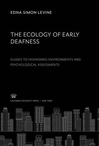 The Ecology of Early Deafness. Guides to Fashioning Environments and Psychological Assessments