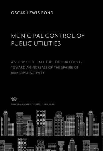 Municipal Control of Public Utilities: A Study of the Attitude of Our Courts Toward an Increase of the Sphere of Municipal Activity