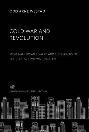 Cold War and Revolution: Soviet-American Rivalry and the Origins of the Chinese Civil War, 1944–1946