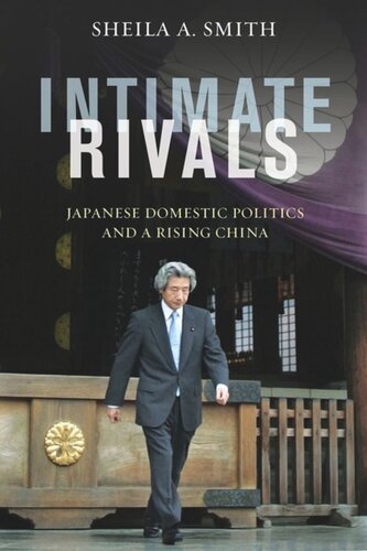 Intimate Rivals: Japanese Domestic Politics and a Rising China