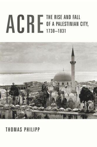 Acre: The Rise and Fall of a Palestinian City, 1730-1831