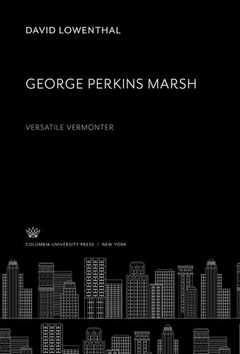 George Perkins Marsh. Versatile Vermonter
