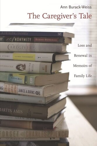 The Caregiver's Tale: Loss and Renewal in Memoirs of Family Life