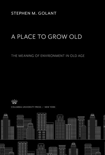 A Place to Grow Old. the Meaning of Environment in Old Age