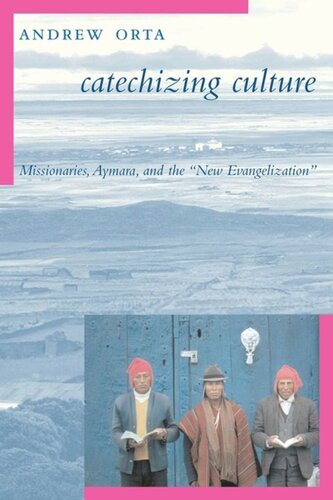 Catechizing Culture: Missionaries, Aymara, and the 