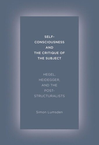 Self-Consciousness and the Critique of the Subject: Hegel, Heidegger, and the Poststructuralists