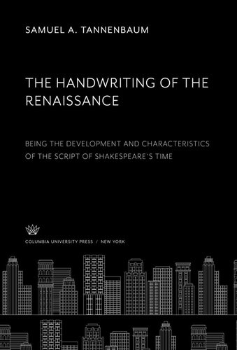 The Handwriting of the Renaissance: Being the Development and Characteristics of the Script of Shakspere’S Time