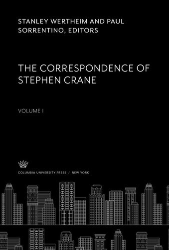 The Correspondence of Stephen Crane. Volume I