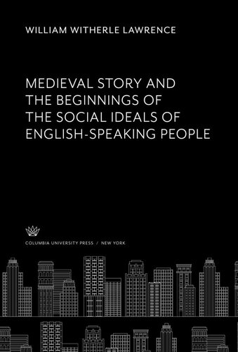 Medieval Story. and the Beginnings of the Social Ideals of English-Speaking People