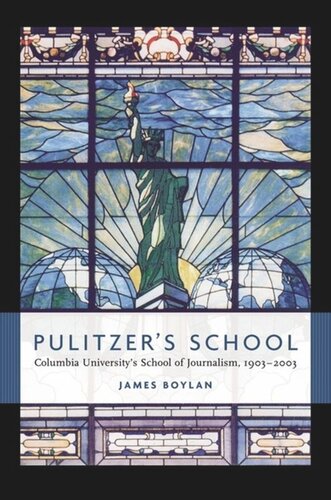 Pulitzer's School: Columbia University's School of Journalism, 1903-2003