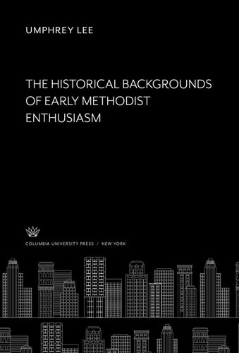 The Historical, Backgrounds of Early Methodist Enthusiasm