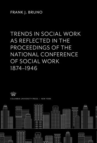 Trends in Social Work as Reflected in the Proceedings of the National Conference of Social Work 1874–1946