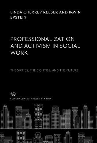 Professionalization and Activism in Social Work: the Sixties, the Eighties, and the Future