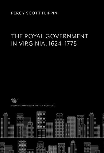 The Royal Government in Virginia 1624–1775