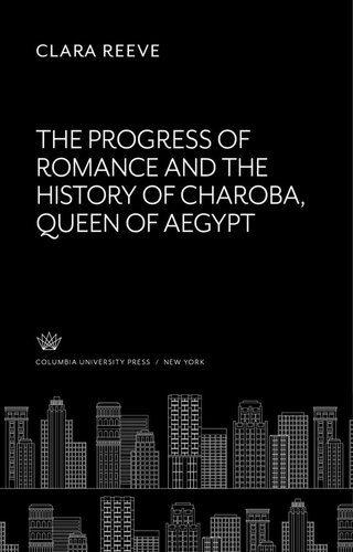 The Progress of Romance: And the History of Charoba, Queen of Aegypt