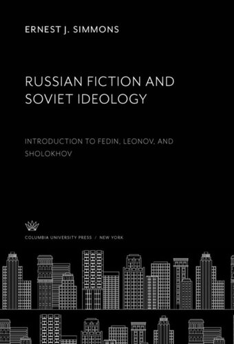 Russian Fiction and Soviet Ideology: Introduction to Fedin, Leonov, and Sholokhov