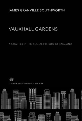 Vauxhall Gardens: A Chapter in the Social History of England