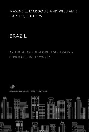 Brazil. Anthropological Perspectives. Essays in Honor of Charles Wagley