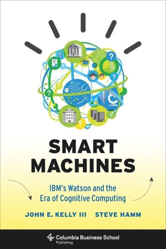 Smart Machines: IBM's Watson and the Era of Cognitive Computing